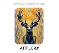 Pastel Painting Practice Book - Antlers: An Abstract Journey into Textured and Expressive Wildlife Art