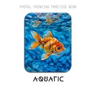 Pastel Painting Practice Book - Aquatic: Mastering Goldfish Portraits, Colorful Pastel Blending, and Expressive Underwater Art