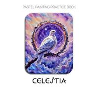 Pastel Painting Practice Book - Celestia: Mastering Cosmic Birds, Radiant Plumage, and Fantastical Pastel Art