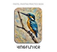 Pastel Painting Practice Book - Kingfisher: An Abstract Journey into Textured and Expressive Bird Art