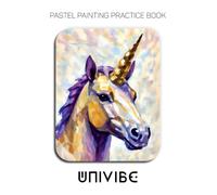 Pastel Painting Practice Book - Univibe: Mastering Geometric Unicorns, Modern Fantasy Art, and Vibrant Pastel Techniques