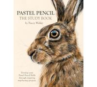 Pastel Pencil : The Study Book: Develop your pastel pencil skills through inspiring step-by-step projects.