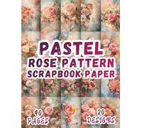 Pastel Rose Pattern Scrapbook Paper: 20 Artistic Designs, 8.5 x 11 Inch Double-Sided, 40 Pages for Collage Art, Ephemera, Journaling, Paper Crafting, Mixed Media And Scrapbooking