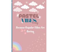PASTEL VIBES ONLY: Because Regular Vibes Are Boring!: An aesthetic dreamy pastel journal for writing, school, or as a fun gift for besties and loved ones.