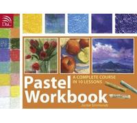 Pastel Workbook: A Complete Course in Ten Lessons