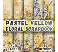 Pastel Yellow Floral Scrapbook: 20 Delicate Flower And Blossom Designs, 8.5 x 8.5 Inch Double-Sided, 40 Pages For Journaling, Scrapbooking, Collage, Ephemera And Crafting
