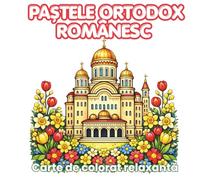 Paștele Ortodox Românesc: Carte de colorat relaxantă - activități cozy pentru copii și adulți, tradiții, biserică, ouă roșii și momente liniștite de sărbătoare