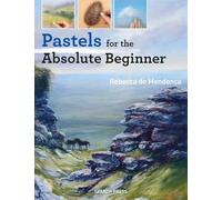 Pastels for the Absolute Beginner: (Absolute Beginner Art)
