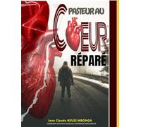 PASTEUR AU COEUR RÉPARÉ: Le cœur réparé d’un pasteur : comment Dieu m’a guéri de l’adversité amoureuse