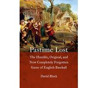 Pastime Lost: The Humble, Original, and Now Completely Forgotten Game of English Baseball