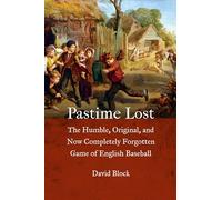 Pastime Lost: The Humble, Original, and Now Completely Forgotten Game of English Baseball