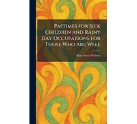 Pastimes for Sick Children and Rainy Day Occupations for Those Who Are Well