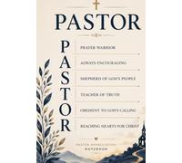 Pastor Appreciation Notebook: A Thoughtful Gift Celebrating a Prayer Warrior, Faithful Shepherd, Wise Teacher and Servant of Christ