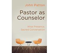 Pastor as Counselor: Wise Presence, Sacred Conversation