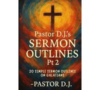 Pastor D.J.'s Sermon Outlines Pt 2: 20 Simple Sermon Outlines on Galatians