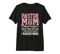 Pastor Mom Most People Meet Their Heroes I Raised Mine Premium T-Shirt
