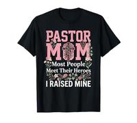 Pastor Mom Most People Meet Their Heroes I Raised Mine T-Shirt