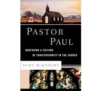 Pastor Paul: Nurturing a Culture of Christoformity in the Church (Theological Explorations for the Church Catholic)