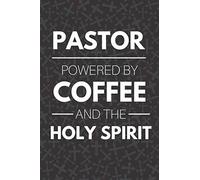 Pastor - Powered By Coffee And The Holy Spirit: Funny Notebook For Pastors, A Great Appreciation Gift Idea for Preachers and Ministers (Gift for pastors)