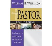 Pastor: Revised Edition: The Theology and Practice of Ordained Ministry