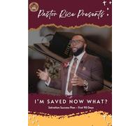 Pastor Rice Presents I'm Saved Now What?: Salvation Plan - First 90 Days