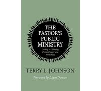 Pastor’s Public Ministry, The: Leading in Worship, Praise, Prayer and Preaching