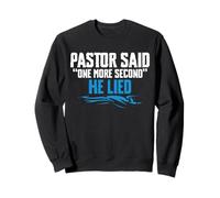Pastor Said One More Second He Lied Baptism Christian Sweatshirt