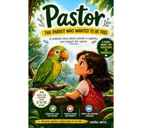 PASTOR: The Parrot Who Wanted To Be Free (Little Heroes, Big Changes)