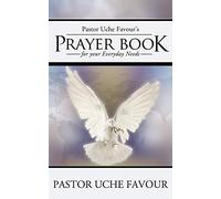 Pastor Uche Favour's Prayer Book for Your Everyday Needs