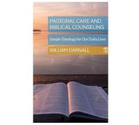 Pastoral Care and Biblical Counseling: Simple Theology for Our Daily Lives