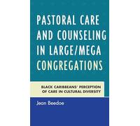Pastoral Care and Counseling in Large/Mega Congregations: Black Caribbeans' Perception of Care in Cultural Diversity