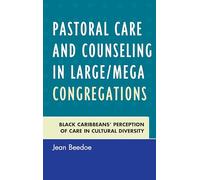 Pastoral Care and Counseling in Large/Mega Congregations: Black Caribbeans' Perception of Care in Cultural Diversity