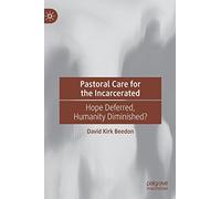 Pastoral Care for the Incarcerated: Hope Deferred, Humanity Diminished?