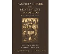Pastoral Care in the Protestant Tradition: Essays in Honor of Scott M. Manetsch
