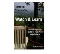 Pastoral Counseling - Watch and Learn: Body Language Skills to Help You Help Others.