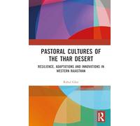 Pastoral Cultures of the Thar Desert: Resilience, Adaptations and Innovations in Western Rajasthan