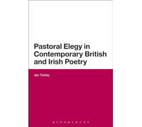 Pastoral Elegy in Contemporary British and Irish Poetry (Continuum Literary Studies)