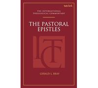 The Pastoral Epistles (ITC): An International Theological Commentary (T&T Clark International Theological Commentary)