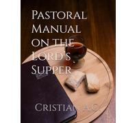 Pastoral Manual on the Lord’s Supper