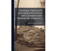 Pastoral Theologie von denen Pflichten und Lehramt eines Dieners des Evangelii.