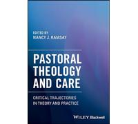 Pastoral Theology and Care: Critical Trajectories in Theory and Practice