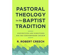 Pastoral Theology in the Baptist Tradition: Distinctives and Directions for the Contemporary Church