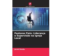Pastores Fieis: Liderança e Supervisão na Igreja Local
