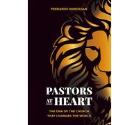 PASTORS AT HEART: THE DNA OF THE CHURCH THAT CHANGES THE WORLD