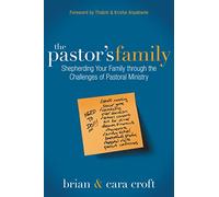 The Pastor's Family: Shepherding Your Family through the Challenges of Pastoral Ministry