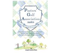 Pastors' Golf Association Rules: A Gracious Guide For Anyone Who Loves God and Golf, Laughter and Links, Faith and Fairways, Prayers and Pars