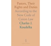 Pastors, Their Rights and Duties: According to the New Code of Canon Law