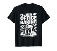Pastry Chef Baker Bake Lover, I'll Be in My Office Baking T-Shirt