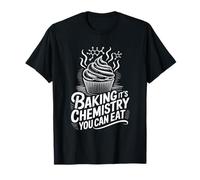Pastry Chef Baking Lover, Baking It's Chemistry You Can Eat T-Shirt