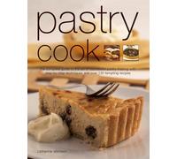 Pastry Cook: The Complete Guide to the Art of Successful Pastry Making with Step-By-Step Techniques and Over 135 Tempting Photographs: The complete ... techniques and over 135 tempting recipes